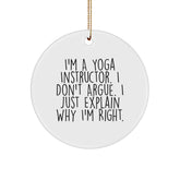 Funny Yoga Instructor Gifts from Friends for Yoga Instructors, 'I'm A Yoga Instructor I Don't Argue I Just Explain Why I'm Right' Circle Ornament, Christmas Unique Gifts for Yoga Instructors - Image 1